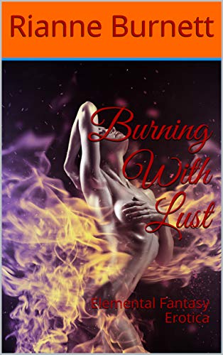 Burning With Lust (Enchanted Lust, #2)