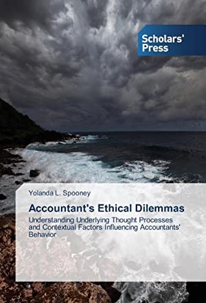 Accountant's Ethical Dilemmas: Understanding Underlying Thought Processes and Contextual Factors Influencing Accountants' Behavior (Paperback)