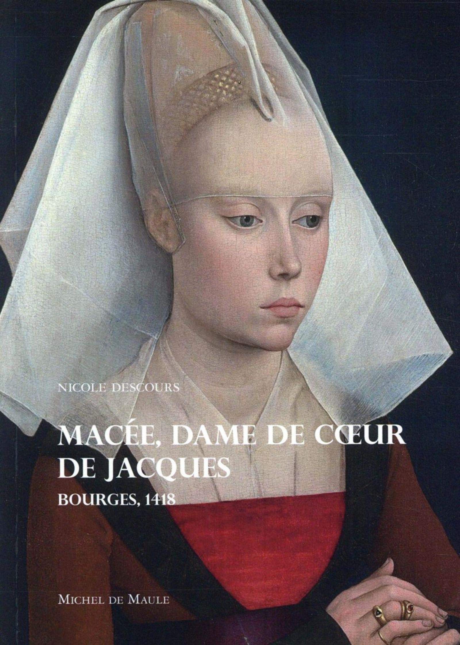 Macée, dame de coeur de Jacques : Bourges, 1418
