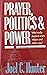 Prayer, Politics & Power: W...