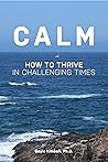 Calm: How to Thrive in Challenging Times Calm: How to Thrive in Challenging Times