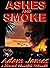 Ashes and Smoke A Dominic Bellagio Thriller by Adam James