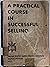 A Practical Course in Successful Selling by Harry Simons
