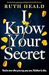 I Know Your Secret by Ruth Heald I Know Your Secret by Ruth Heald