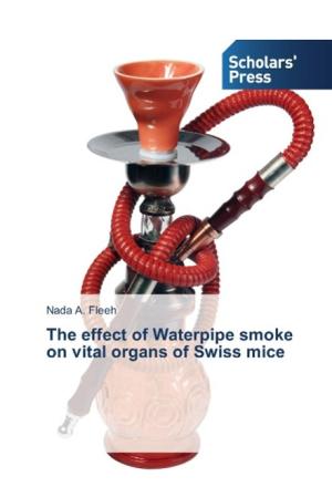 The effect of Waterpipe smoke on vital organs of Swiss mice (Paperback)