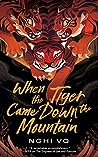 When the Tiger Came Down the Mountain by Nghi Vo