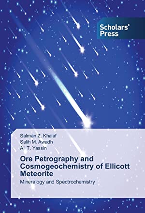 Ore Petrography and Cosmogeochemistry of Ellicott Meteorite: Mineralogy and Spectrochemistry (Paperback)