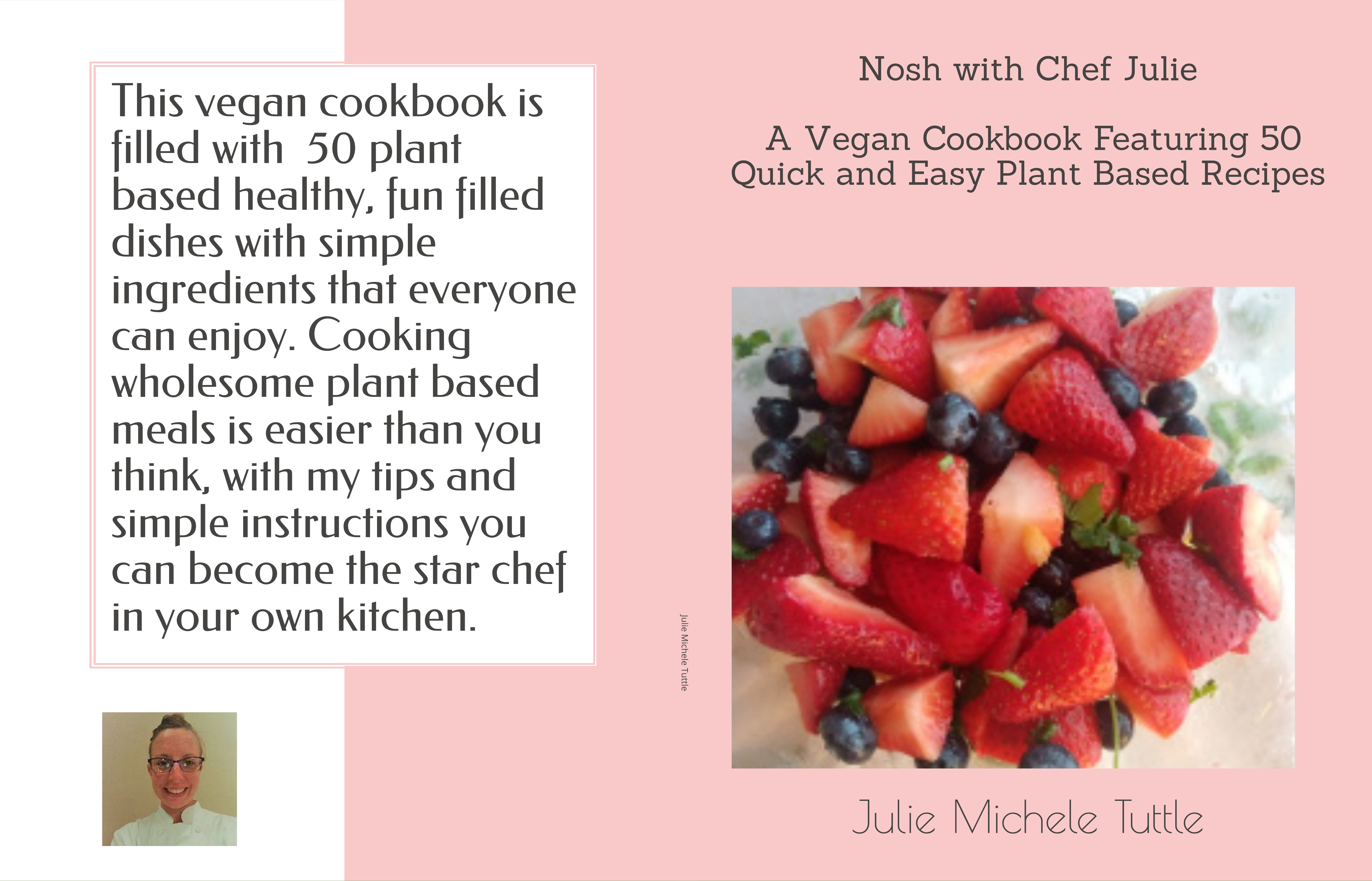 Nosh with Chef Julie A Vegan Cookbook Featuring 50 Quick and Easy Recipes!