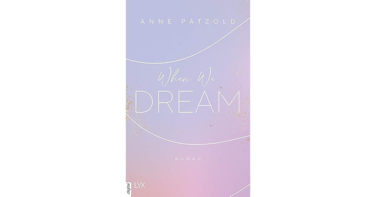 When We Dream (LOVE NXT, 1) by Anne Pätzold