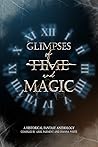 Glimpses of Time and Magic: A Historical Fantasy Anthology Glimpses of Time and Magic: A Historical Fantasy Anthology