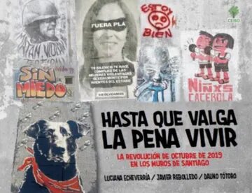 Hasta Que Valga La Pena Vivir - La Revolución De Octubre De 2019 En Los Muros De Santiago