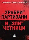 „Hrabri“ partizani i „zli četnici“ „Hrabri“ partizani i „zli četnici“