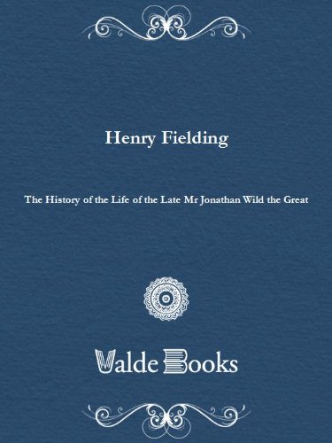 The History of the Life of the Late Mr Jonathan Wild the Great