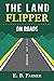 The Land Flipper on Roads: A beginner's guide to the ins and outs of rural road building for fun and profit