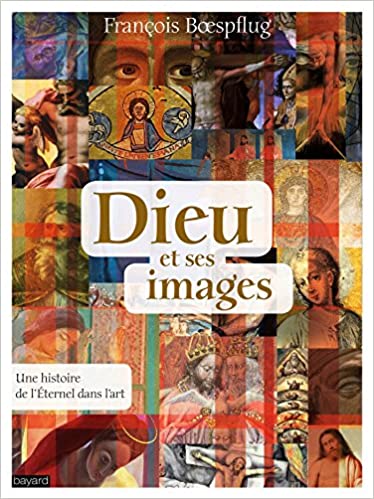 Dieu et ses images: Une histoire de l'Éternel dans l'art