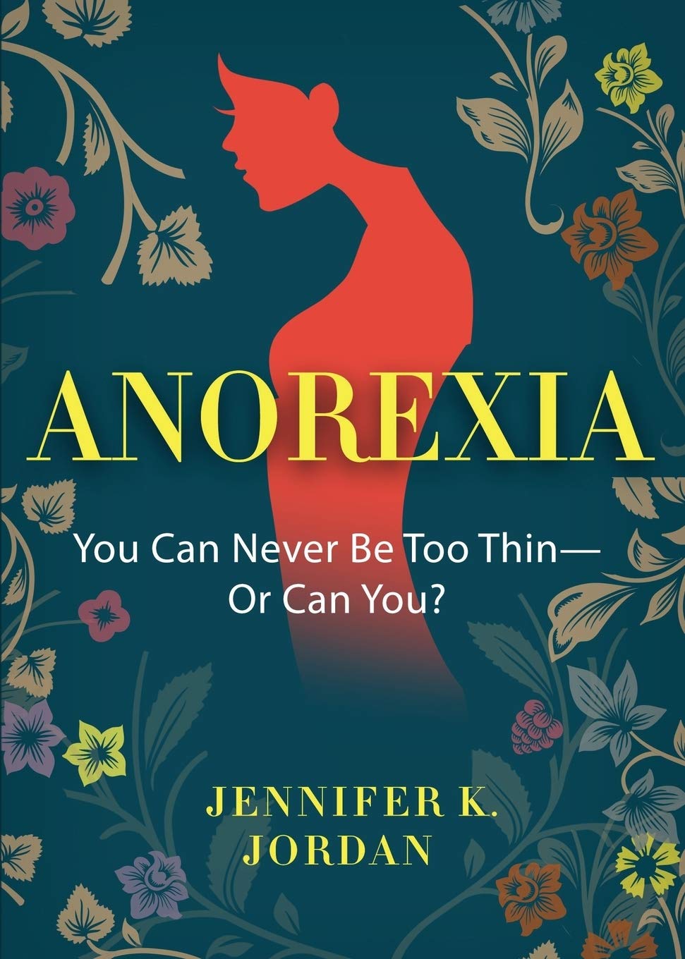 Anorexia: You Can Never Be Too Thin -- Or Can You? (Print on Demand (Paperback))