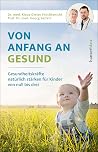 Von Anfang an gesund: Gesundheitskräfte natürlich stärken für Kinder von null bis drei (German Edition) Von Anfang an gesund: Gesundheitskräfte natürlich stärken für Kinder von null bis drei (German Edition)