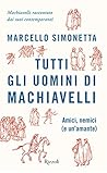 Tutti gli uomini di Machiavelli Tutti gli uomini di Machiavelli