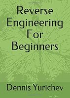 Reverse Engineering for Beginners by Dennis Yurichev