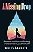 A Missing Drop: Free Your Mind From Conditioning And Reconnect To Your Truest Self