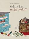Gdzie jest moja córka? by Iwona Chmielewska