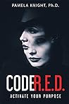 CODE R.E.D.: Activate Your Purpose CODE R.E.D.: Activate Your Purpose