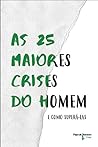 As 25 Maiores Crises do Homem e como supera-las