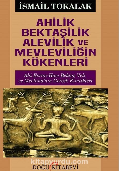 Ahilik Bektaşilik Alevilik ve Mevleviliğin Kökenleri (Paperback)