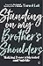 Standing on My Brother's Shoulders: Making Peace with Grief and Suicide
