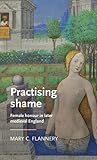 Practising shame: Female honour in later medieval England