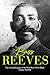 Bass Reeves The Life and Legacy of the Wild West’s First Black Deputy Marshal by Charles River Editors