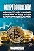 Cryptocurrency: A Complete Guide On How To Trade How To Trade Bitcoin, Ethereum and Blockchain!!