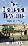 The Discerning Traveller: Let every new day broaden your horizons (The Journey Book 6)