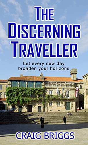 The Discerning Traveller: Let every new day broaden your horizons (The Journey Book 6)