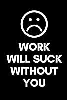 Work Will Suck Without You: Coworker Leaving Farewell Goodbye Journal ...