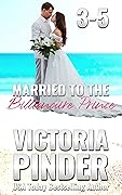 Married to the Billionaire Prince: Books 3-5