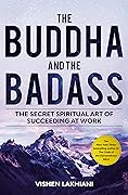 The Buddha and the Badass: The Secret Spiritual Art of Succeeding at Work