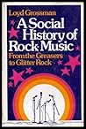 A social history of rock music: From the greasers to glitter rock A social history of rock music: From the greasers to glitter rock