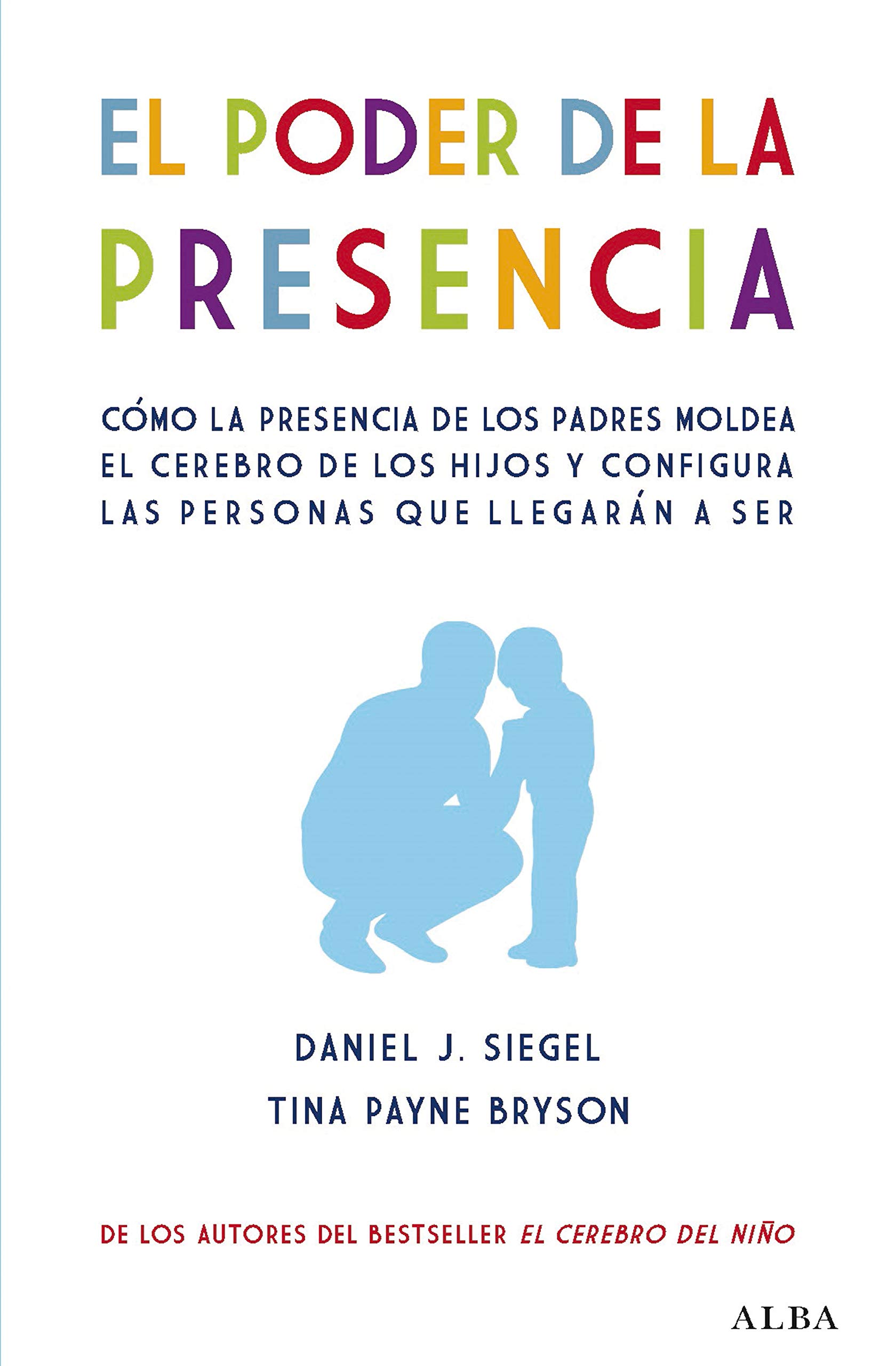 Portada de El poder de la presencia: Cómo la presencia de los padres moldea el cerebro de los hijos y configura las personas que llegarán a ser, de Daniel J. Siegel
