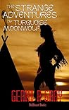 The Strange Adventures of Turquoise Moonwolf by Gerri R. Gray