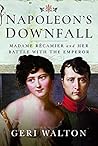 Napoleon's Downfall: Madame Recamier and Her Battle with the Emperor