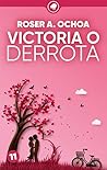 Victoria o derrota by Roser A. Ochoa
