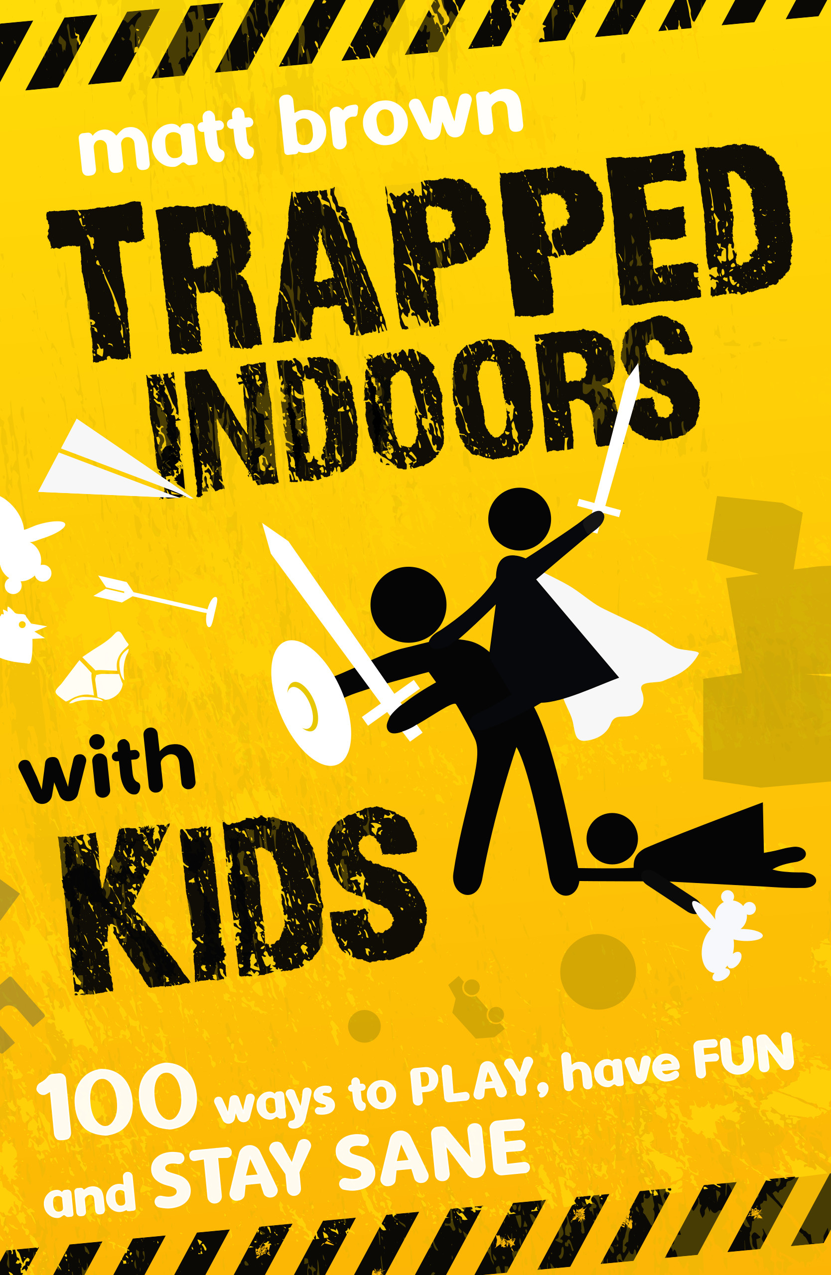 Trapped Indoors with Kids: 100 Ways to Play, Have Fun and Stay Sane (Kindle Edition)