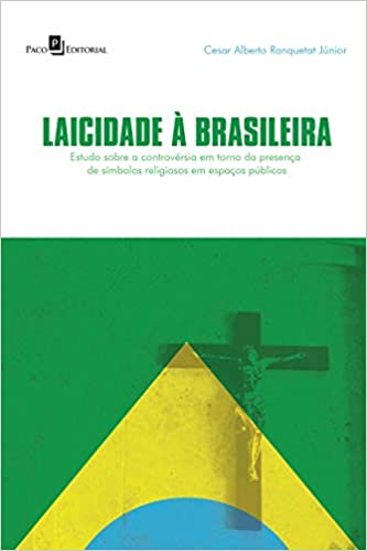 Laicidade à Brasileira: Estudo sobre a controvérsia em torno da presença de símbolos religiosos em espaços públicos