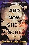 And Now She's Gone by Rachel Howzell Hall