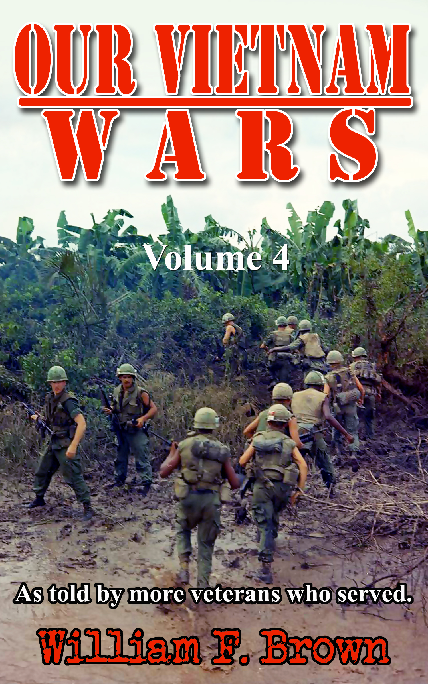 Our Vietnam Wars, Volume 4: As Told by More Veterans Who Served (Our Vietnam Wars, #4)
