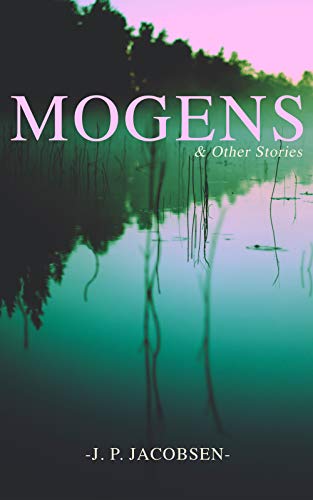 Mogens & Other Stories: Danish Tales Collection: Mogens, The Plague of Bergamo, There Should Have Been Roses & Mrs. Fonss