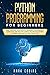 Python Programming for Beginners: Basic Language from Absolute Beginners to Intermediate. Learn Easily and Fast Data Science and Web Development in a Simple and Practical Way Step-by-Step