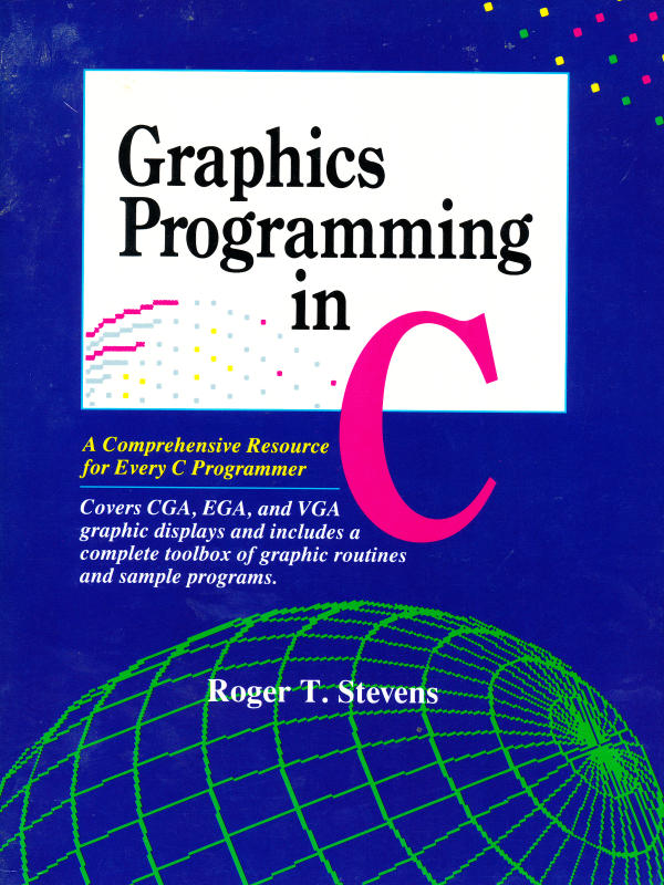 Graphics Programming in C: A Comprehensive Resource for Every C Programmer : Covers Cga, Ega, and Vga Graphic Displays and Includes a Complete Toolb (Paperback)