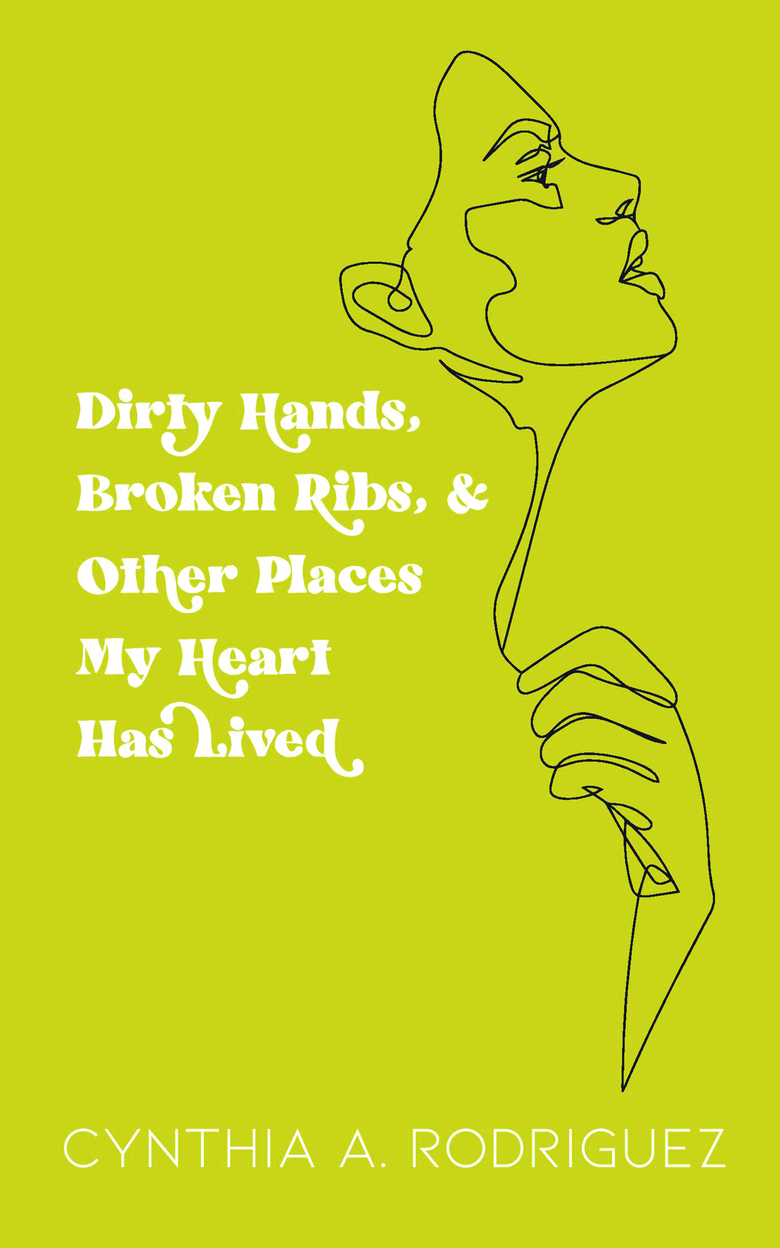 Dirty Hands, Broken Ribs, & Other Places My Heart Has Lived: Poems